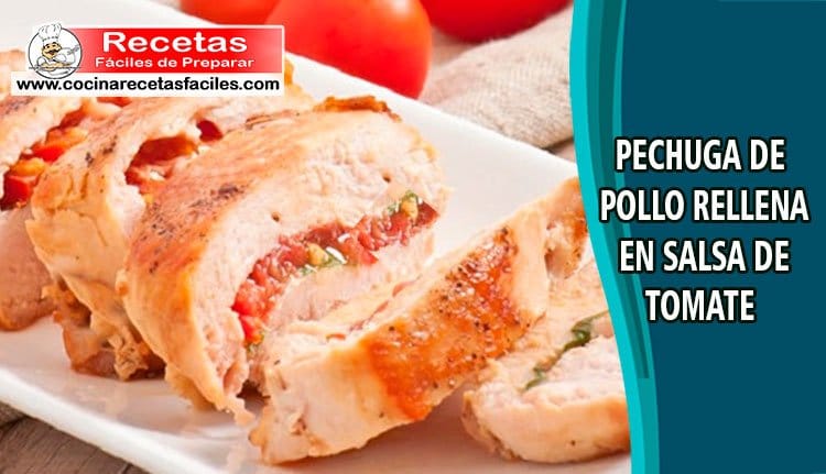 Pechugas de pollo rellenas de salsa de tomate casera