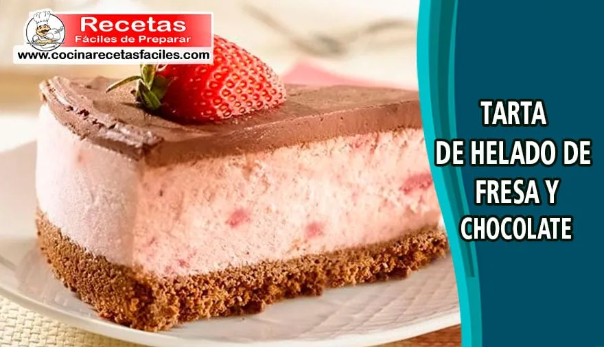 Receta de tarta de helado de fresa y chocolate