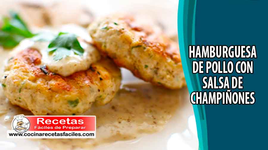 Receta de hamburguesas de pollo con salsa de champiñones