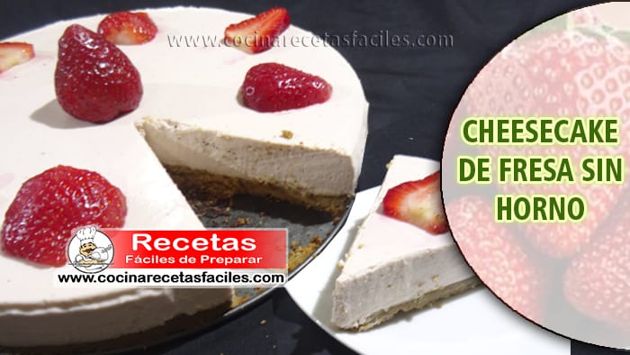 Cheesecake de fresa sin horno - Recetas de postres y helados
