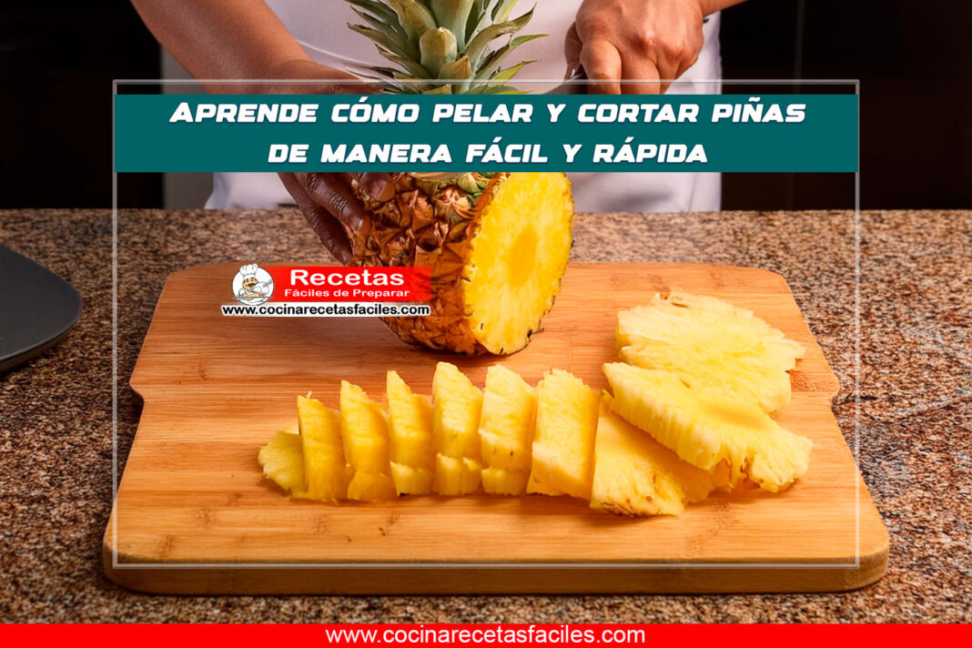 Aprende cómo pelar y cortar piñas de manera fácil y rápida