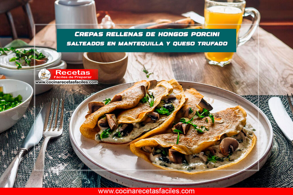 Crepas rellenas de hongos porcini salteados en mantequilla y queso trufado