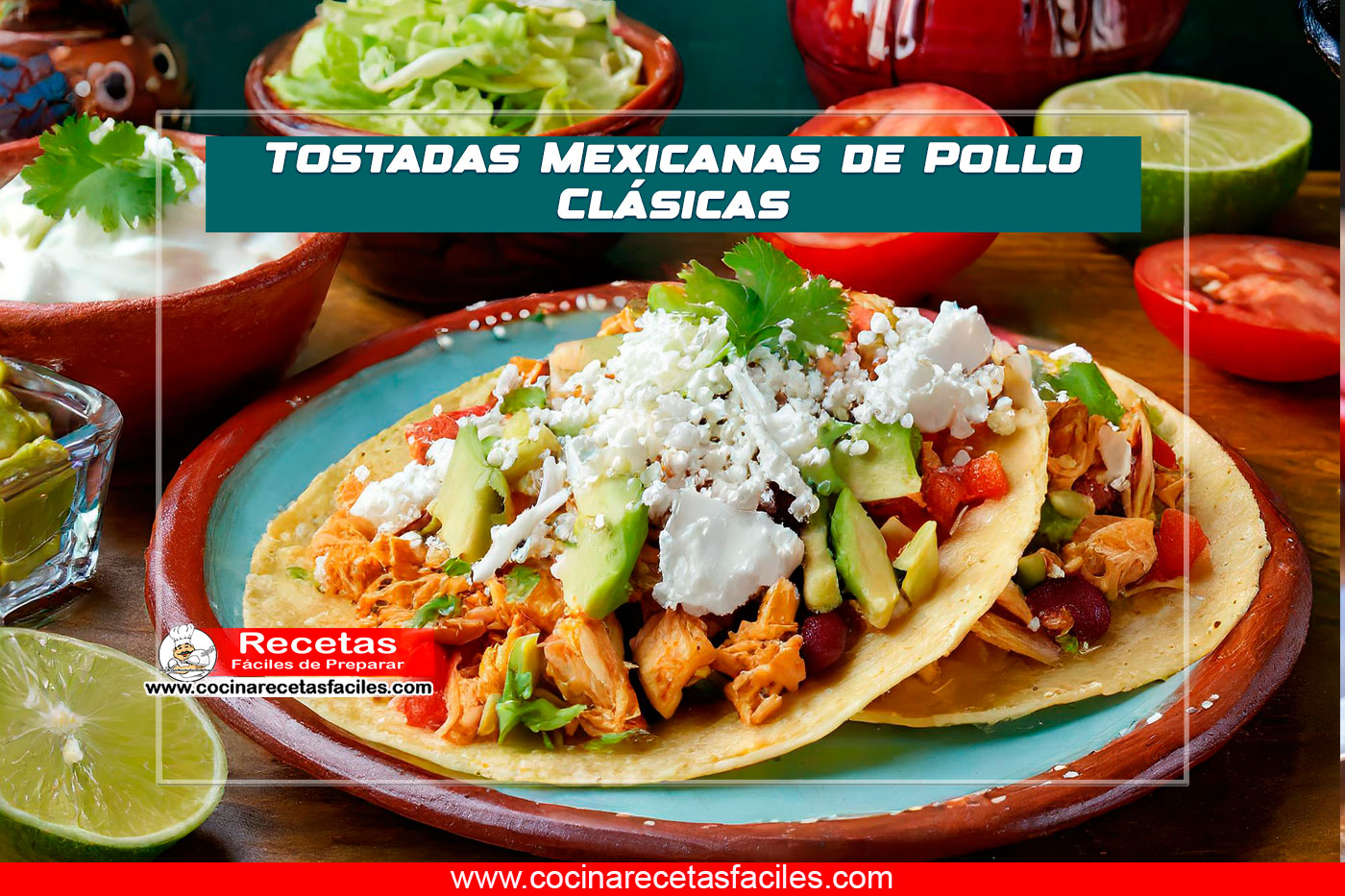 Tostadas Mexicanas de Pollo Clásicas en plato con ingredientes frescos