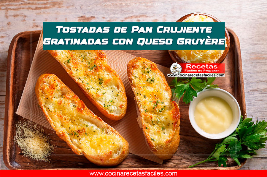 Tostadas de pan crujiente con queso Gruyère gratinado