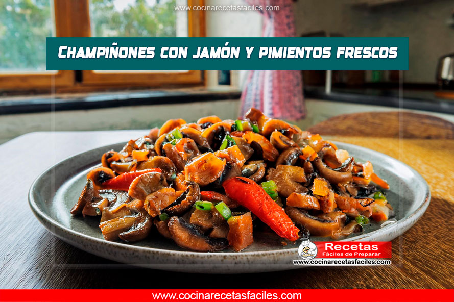 Champiñones salteados con jamón serrano y pimientos frescos